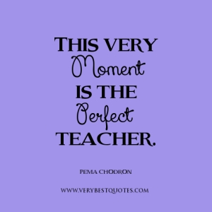 live-in-the-moment-quotes-perfect-teacher